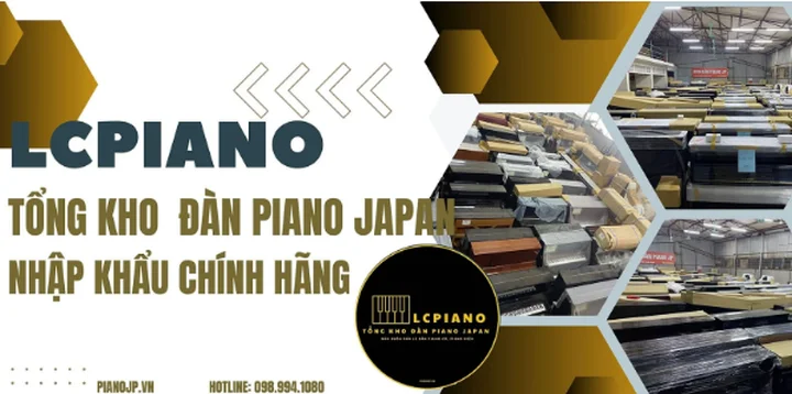 LCPiano - Tổng kho đ&agrave;n Piano Japan nhập khẩu ch&iacute;nh h&atilde;ng tại Việt Nam